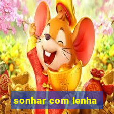 sonhar com lenha